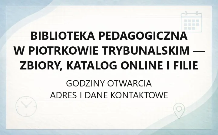 Biblioteka Pedagogiczna w Piotrkowie Trybunalskim - zbiory, katalog online i filie