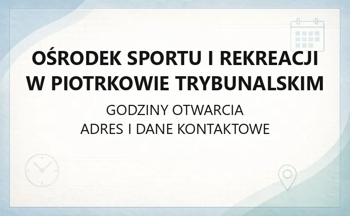 Ośrodek Sportu i Rekreacji w Piotrkowie Trybunalskim - kontakt, obiekty, godziny