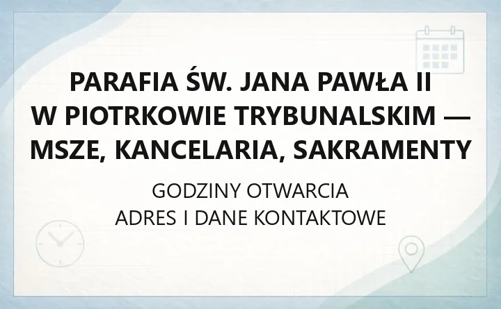 Parafia św. Jana Pawła II w Piotrkowie Trybunalskim - msze, kancelaria, sakramenty