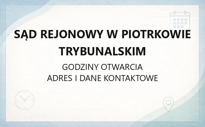 Sąd Rejonowy w Piotrkowie Trybunalskim - kontakt, wydziały, godziny i opłaty